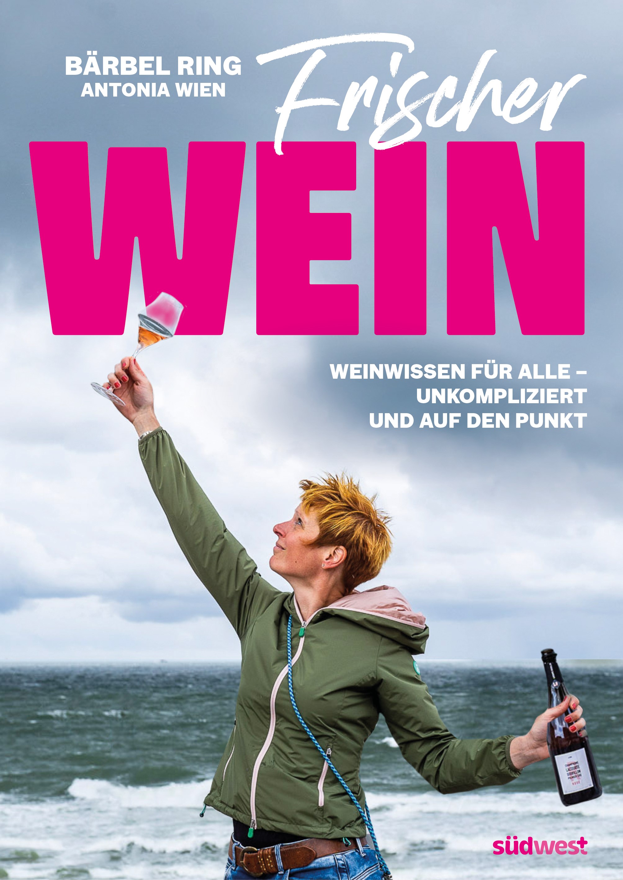 Bärbel Ring, Antonia Wien Frischer Wein Weinwissen für alle – umkompliziert auf den Punkt Verlag Südwest 192 Seiten, 50 farbige Abbildungen, 22 Euro Erscheint 27. März 2024 Foto: © Südwest